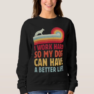 Retro I Work Hard So My Dog Can Have A Better Life Sweatshirt