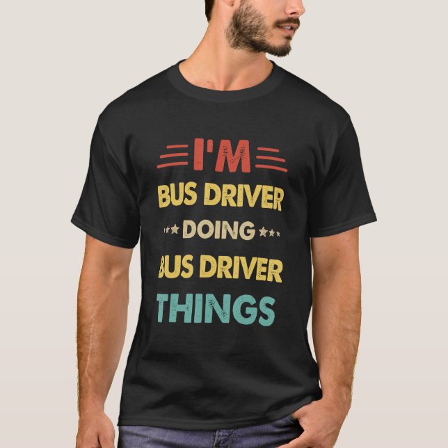 Retro Ich bin Busfahrer Doing Bus Treiber Dinge 1 T-Shirt (Vorderseite)