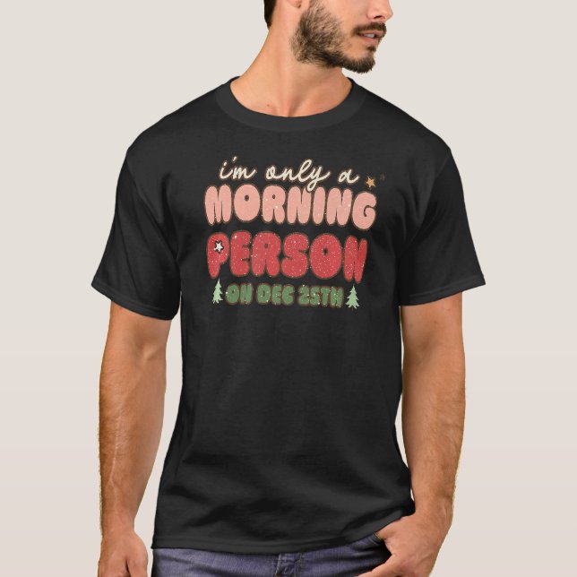 Retro Ich bin nur ein Morgenmensch am 25. Dezember T-Shirt (Vorderseite)