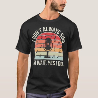 Retro Ich Singe Nicht Immer Oh Wartet Ja Ich Tue E T-Shirt