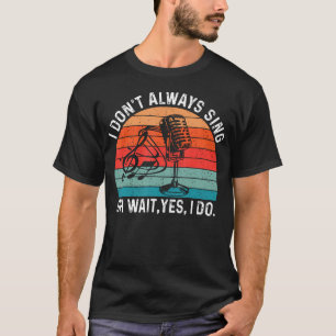 Retro Ich Singe Nicht Immer Oh Wartet Ja Ich Tue E T-Shirt