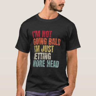 Retro Ich werde nicht kahl Ich werde einfach nur T-Shirt