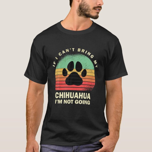 Retro If I Cant Bring My Chihuahua Im Not Going Ch T-Shirt (Vorderseite)