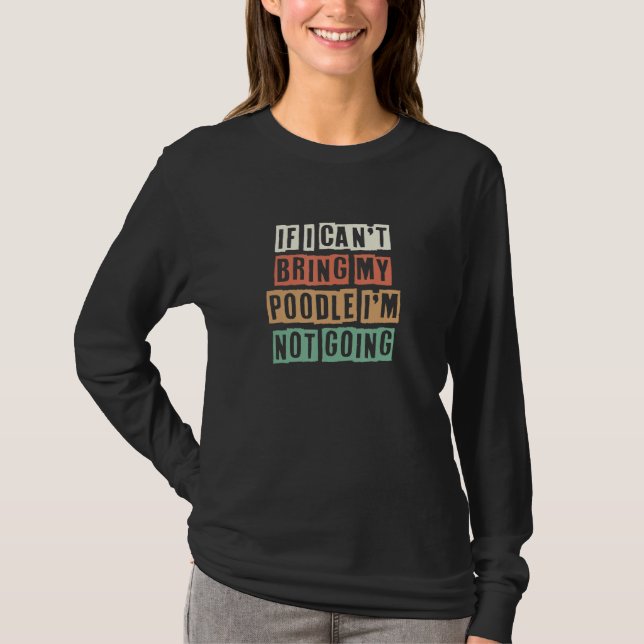 Retro If I Can't Bring My Poodle I'm Not Going T-Shirt (Vorderseite)