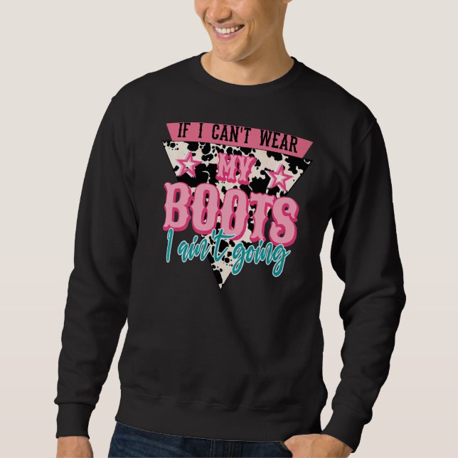 Retro If I Can't Wear My Boots I Ain't Going Weste Sweatshirt (Vorderseite)