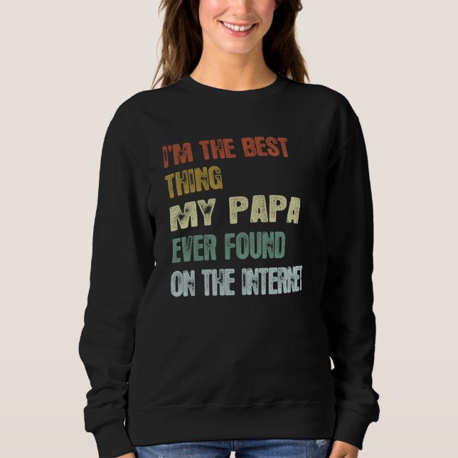 Retro I'm The Best Thing My Papa Ever Found On The Sweatshirt (Vorderseite)