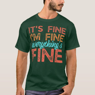 Retro Its Fine I'm Fine Everythings Fine Funny Men T-Shirt