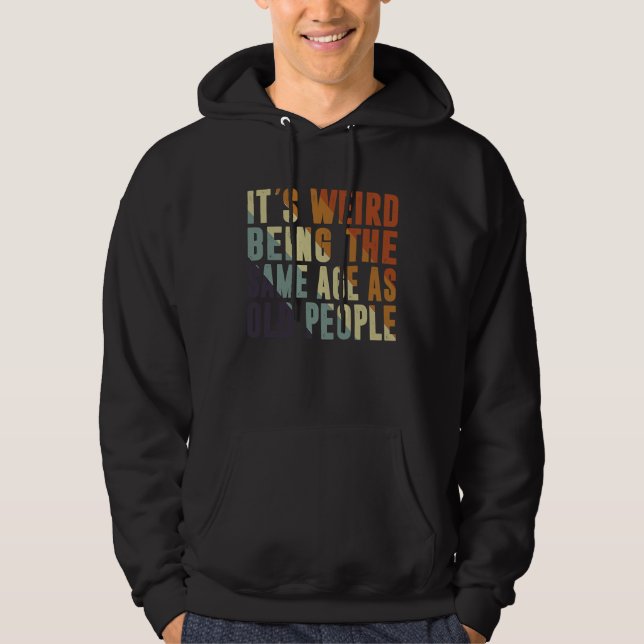 Retro It's Weird Being The Same Age As Old People  Hoodie (Vorderseite)