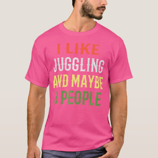 Retro Juggling Design 'I Like Juggling And Maybe T-Shirt