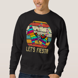 Retro Let's Fiesta Pinata Happy Cinco De Mayo Par Sweatshirt