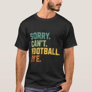 Retro lustige Fußball-Fan-Zitate Männer Sorry Can' T-Shirt