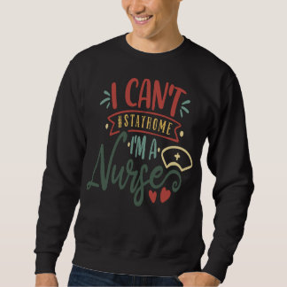 Retro Nurse ich kann nicht Bleibe Zuhause I am Nur Sweatshirt