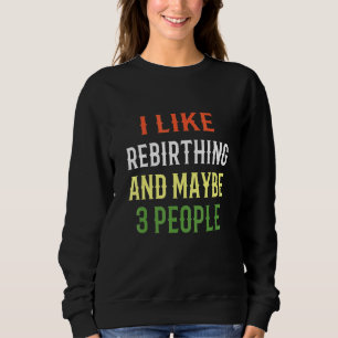 Retro Rebirthing Design Ich mag Wiedergeburt und M Sweatshirt
