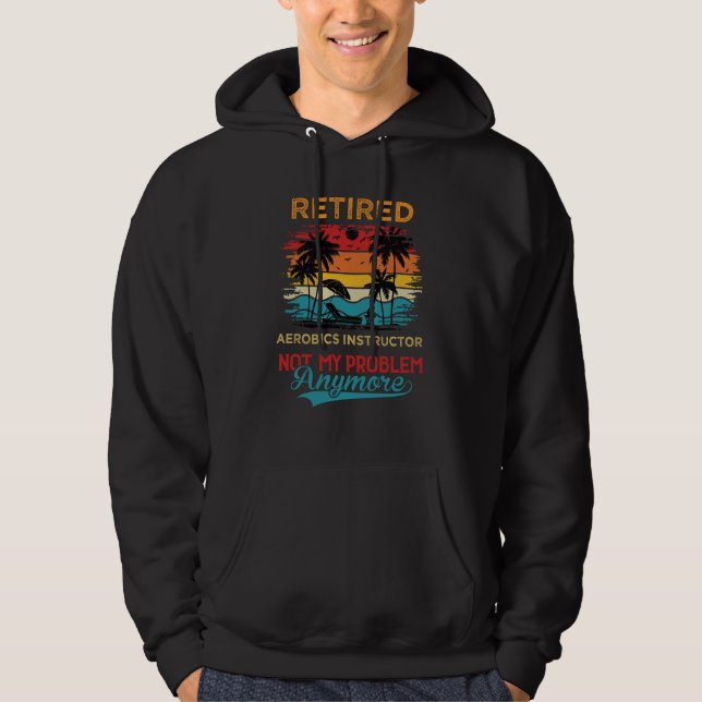 Retro Retired Aerobics Instructor Not My Problem A Hoodie (Vorderseite)