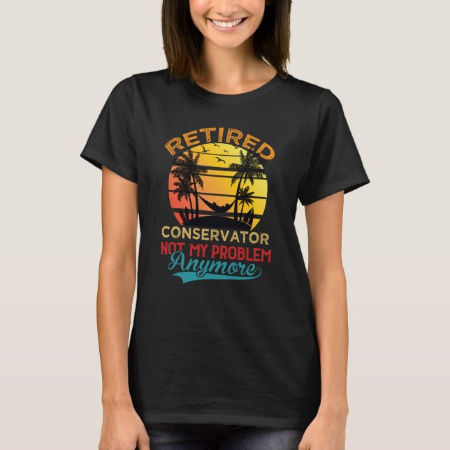 Retro Retired Conservator Not My Problem Anymore R T-Shirt (Vorderseite)