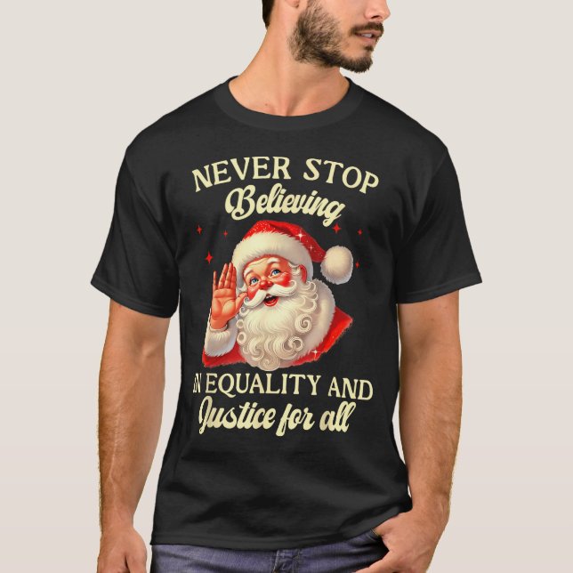Retro Santa Never Stop Believing In Equality Justi T-Shirt (Vorderseite)
