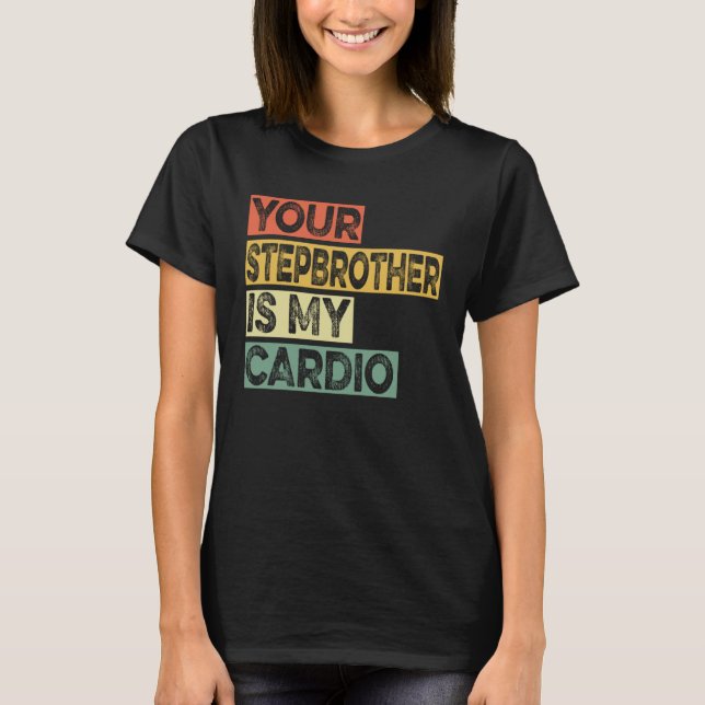 Retro Sayings Joke Your Stepbrother Is My Cadio T-Shirt (Vorderseite)
