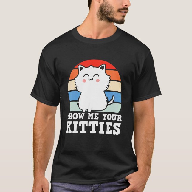 Retro Show Me Your Kitties   Kitten Cats   Pun T-Shirt (Vorderseite)