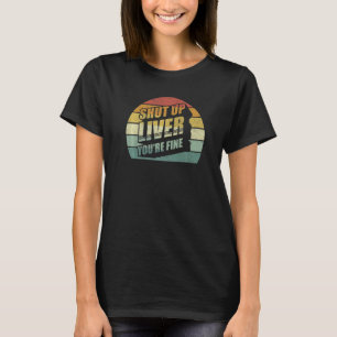 Retro Shut up Liver Du bist fein trinken Vintag T-Shirt