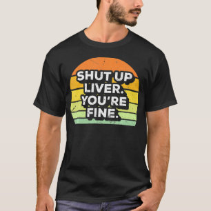 Retro Shut up Liver Youre Fine Drink St Pattys T-Shirt