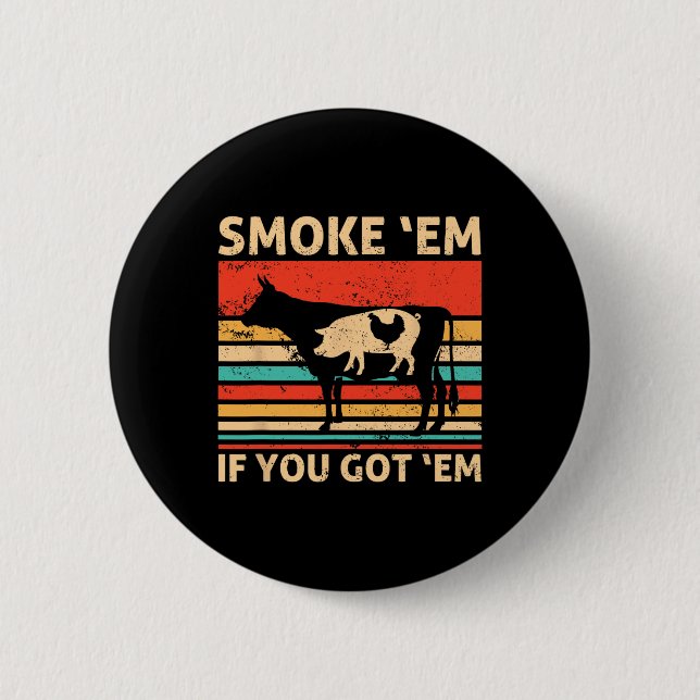 Retro Smoke sie, wenn du sie hast Bbq-Fleisch oder Button (Vorderseite)