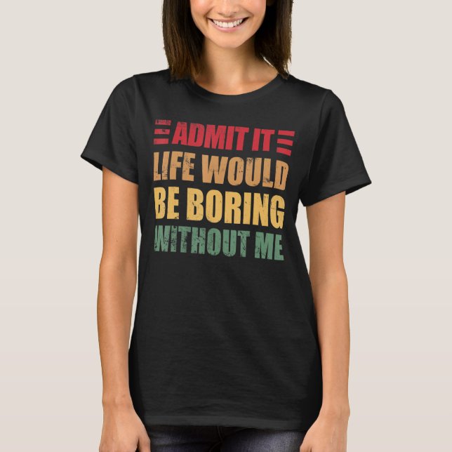 Retro-Sprichwort geben zu, dass das Leben langweil T-Shirt (Vorderseite)