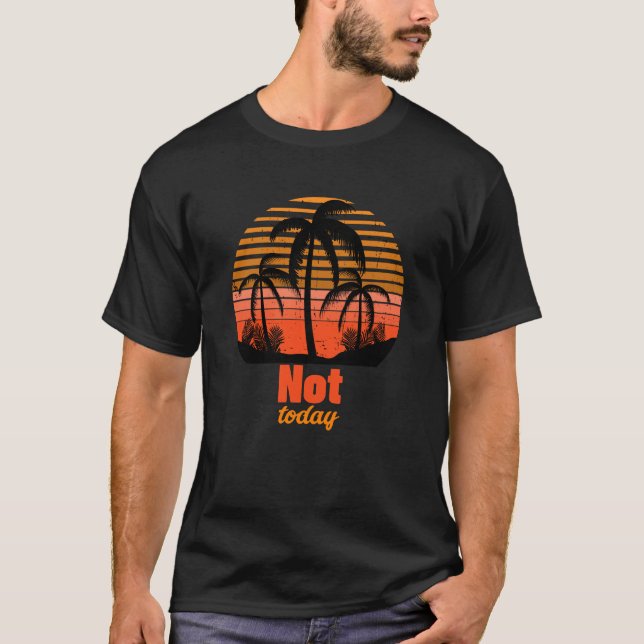 Retro Sunset - Not today T-Shirt (Vorderseite)