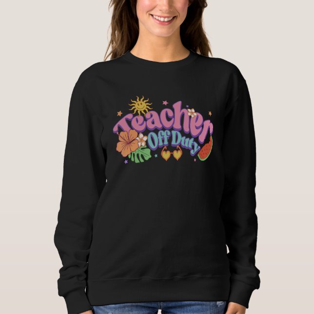 Retro Teacher Off Duty On Break Beach Summer Holid Sweatshirt (Vorderseite)