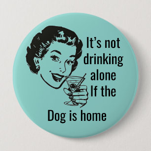 Retro Trink-Allein-Hund-Dame-Button Button