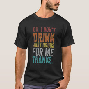 Retro Vintag Oh, ich trinke nicht nur Drogen für m T-Shirt