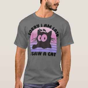 Retro Vintag Sorry, ich bin spät sah eine Katze Ni T-Shirt