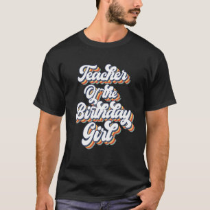Retro Vintag Teacher of the Birthday Girl Matchin T-Shirt