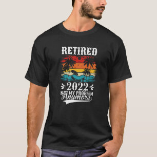 Retro Vintage Retired 2022 Not My Problem Anymore T-Shirt