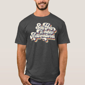 Retro Vintage Sag Ja Zu Neuen Abenteuern Camper Ha T-Shirt