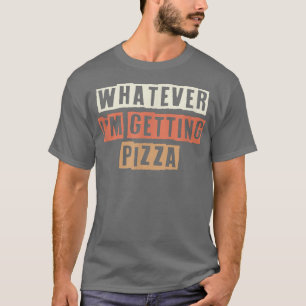 Retro Was immer ich bekomme Pizza Funny Joke  T-Shirt