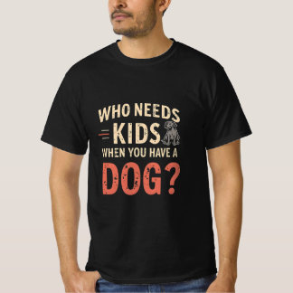Retro.Wer braucht Kinder, wenn du einen Hund hast? T-Shirt