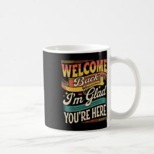 Retro Willkommen zurück Ich bin froh, dass du hier Kaffeetasse