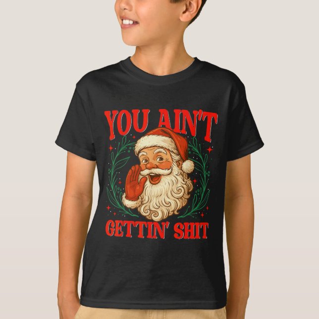 Retro You Ain't Getting Funny Santa Christmas Humo T-Shirt (Vorderseite)