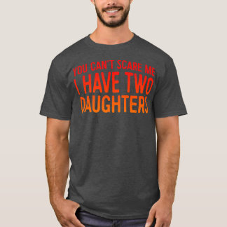 Retro You Can't Scare Me I Have Two Daughters  Fat T-Shirt