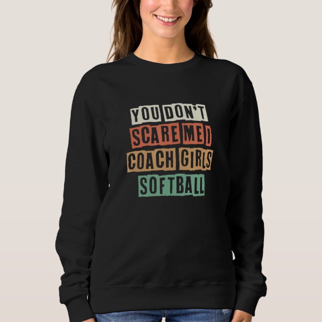 Retro You Don't Scare Me I Coach Girls Softball Sweatshirt (Vorderseite)