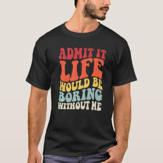 Retro zugeben, es wäre langweilig ohne mich Spaß T-Shirt
