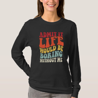 Retro zugeben, es wäre langweilig ohne mich Spaß T-Shirt