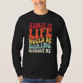 Retro zugeben, es wäre langweilig ohne mich Spaß T-Shirt