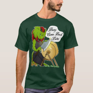 Retsis Sharpening Ax beschäftigt kommt später zurü T-Shirt