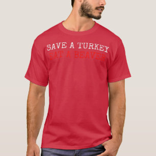 Rett A Turkey Eat A Beaver Funny Erntedank Humo T-Shirt