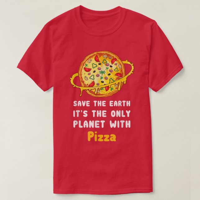 Rett der Pizza 2866 den einzigen Planeten der Erde T-Shirt (Design vorne)