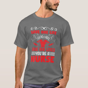 Rett One Life You A Hero Rette 100 Live Nurse Lif T-Shirt