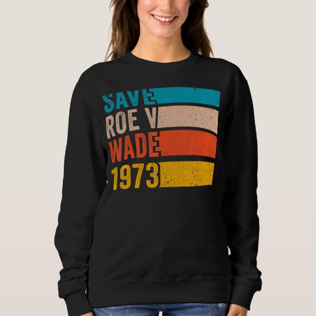 Rett Roe V Wade 1973 Pro Choice Abortion Rights Fe Sweatshirt (Vorderseite)