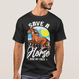 Rette ein Pferd, reite mein Gesicht Lustiger Spruc T-Shirt