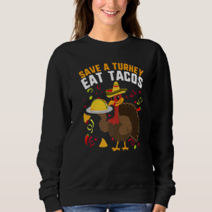 Rette einen Truthahn Iss Tacos Sombrero Mexikanisc Sweatshirt